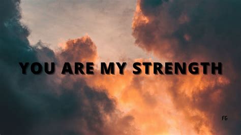 you were my strength.